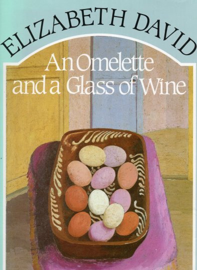Elizabeth David's - An Omelette and a Glass of Wine